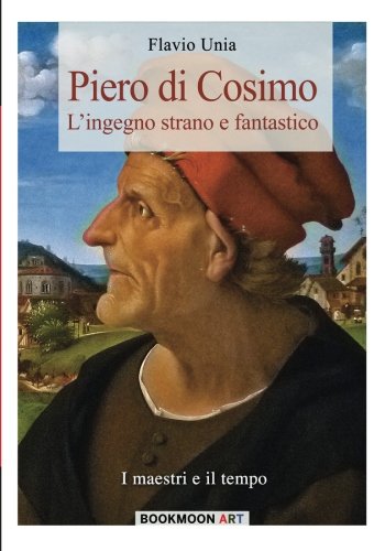 Piero Di Cosimo L'ingegno Strano E Fantastico (bookmoon Art) (volume 3) (italia [Paperback]