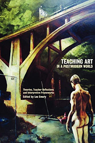 Teaching Art In A Postmodern World Theories, Teacher Reflections And Interpreti [Paperback]