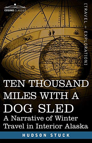 Ten Thousand Miles With A Dog Sled A Narrative Of Winter Travel In Interior Ala [Paperback]