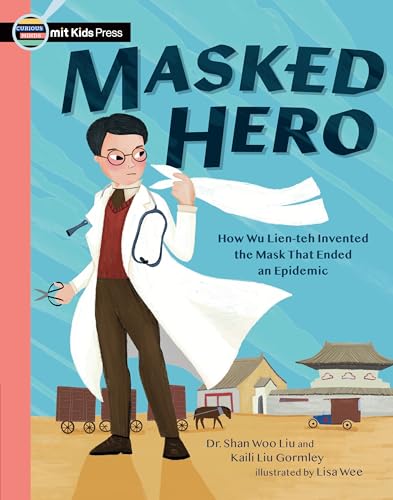 Masked Hero: How Wu Lien-teh Invented the Mask That Ended an Epidemic [Paperback]