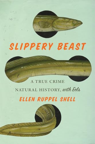 Slippery Beast: A True Crime Natural History, with Eels [Hardcover]