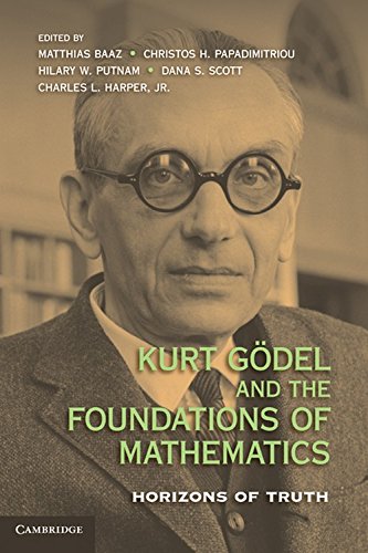 Kurt G}}del and the Foundations of Mathematics Horizons of Truth [Hardcover]