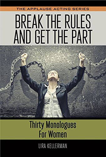 Break the Rules and Get the Part: Thirty Monologues for Women [Paperback]