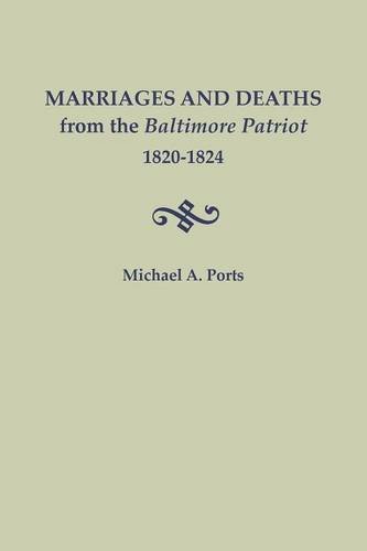 Marriages And Deaths From The Baltimore Patriot, 1820-1824 [Paperback]