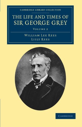 The Life and Times of Sir George Grey, K.C.B. [Paperback]