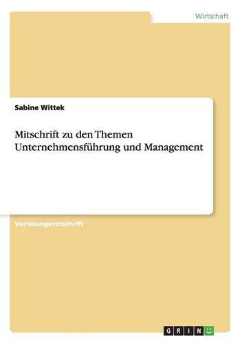 Mitschrift Zu Den Themen Unternehmensfhrung Und Management (german Edition) [Paperback]