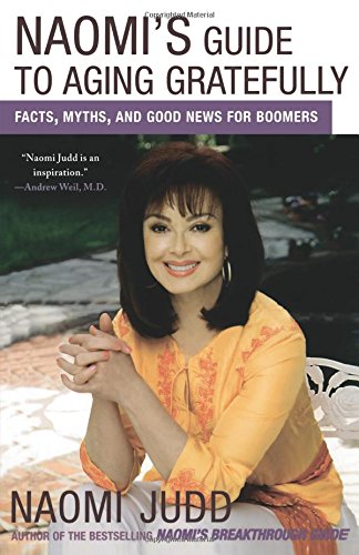 Naomi&39s Guide to Aging Gratefully Facts, Myths, and Good Nes for Boomers [Paperback]