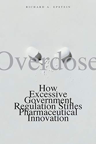 Overdose Ho Excessive Government Regulation Stifles Pharmaceutical Innovation [Paperback]