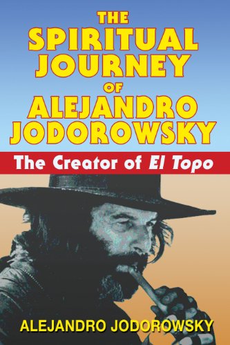 The Spiritual Journey of Alejandro Jodorowsky: The Creator of <i>El Topo&l [Paperback]