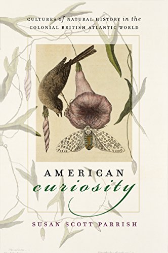 American Curiosity Cultures Of Natural History In The Colonial British Atlantic [Paperback]