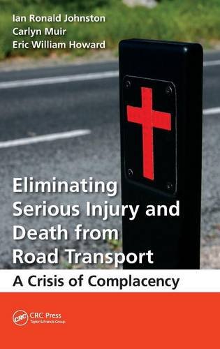 Eliminating Serious Injury and Death from Road Transport A Crisis of Complacenc [Hardcover]