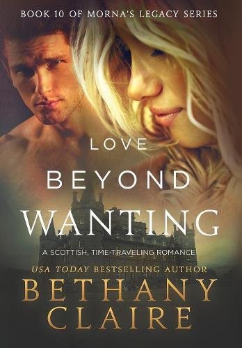 Love Beyond Wanting (Book 10 of Morna's Legacy Series)  A Scottish Time Travel  [Hardcover]