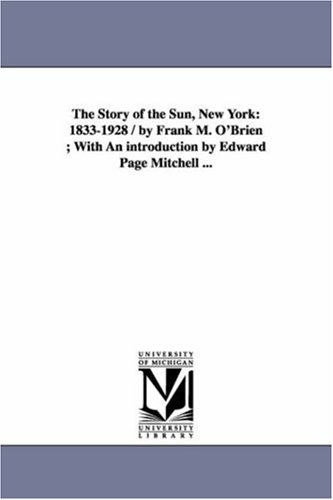 Story of the Sun, Ne York  1833-1928 / by Frank M. O'Brien ith an introducti [Paperback]