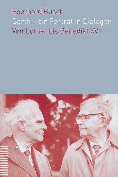 Barth - ein Portrat in Dialogen: Von Luther bis Benedikt XVI. [Paperback]