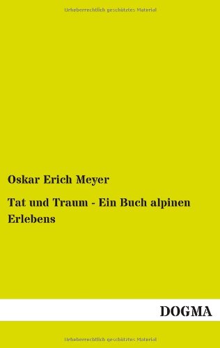 Tat und Traum - ein Buch Alpinen Erlebens [Paperback]