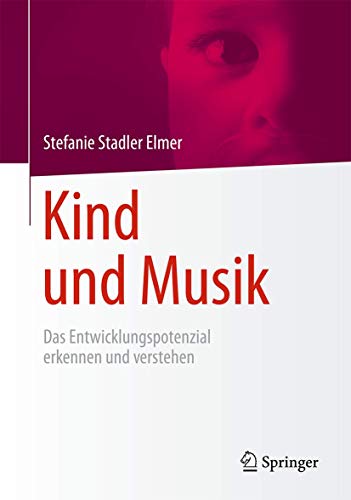 Kind und Musik: Das Entwicklungspotenzial erkennen und verstehen [Hardcover]