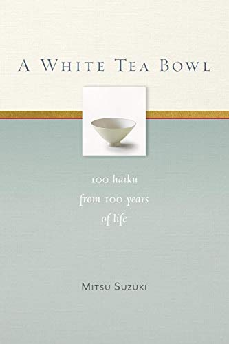 A White Tea Bol 100 Haiku from 100 Years of Life [Paperback]