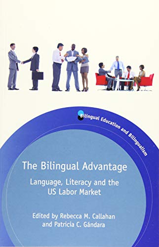 The Bilingual Advantage Language, Literacy and the US Labor Market [Paperback]