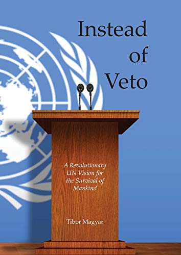 Instead of Veto A Revolutionary UN Vision for the Survival of Mankind [Paperback]