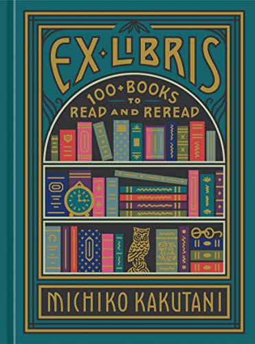 Ex Libris: 100+ Books to Read and Reread [Hardcover]