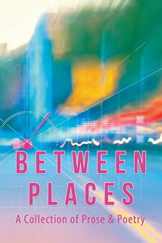 Beteen Places  A Collection of Prose and Poetry [Paperback]