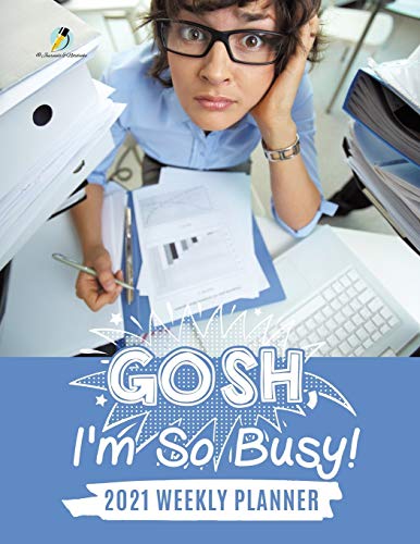 Gosh, I'm So Busy  2021 Weekly Planner [Paperback]