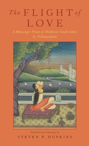 The Flight of Love A Messenger Poem of Medieval South India by Venkatanatha [Hardcover]