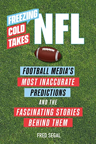 Freezing Cold Takes: NFL: Football Medias Most Inaccurate Predictionsand the F [Paperback]