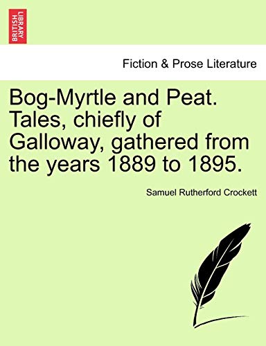 Bog-Myrtle and Peat Tales, Chiefly of Galloay, Gathered from the Years 1889 To  [Paperback]