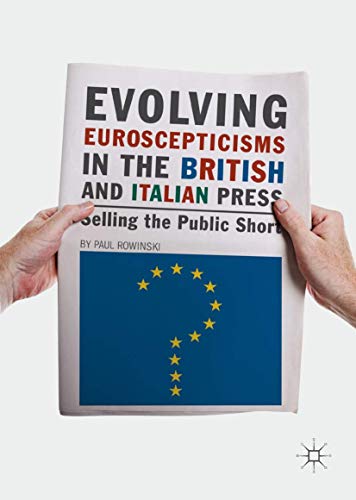 Evolving Euroscepticisms in the British and Italian Press: Selling the Public Sh [Hardcover]