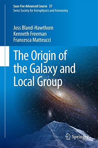 The Origin of the Galaxy and Local Group: Saas-Fee Advanced Course 37 Swiss Soci [Hardcover]