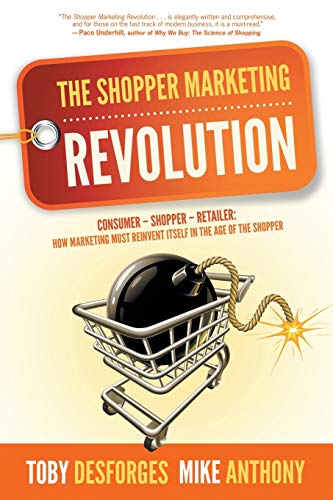 The Shopper Marketing Revolution Consumer - Shopper - Retailer  How Marketing  [Paperback]