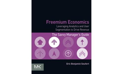 Freemium Economics: Leveraging Analytics and User Segmentation to Drive Revenue [Paperback]