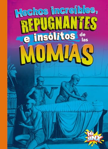 Hechos increíbles, repugnantes e insólitos de las momias [Paperback]