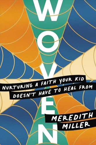 Woven: Nurturing a Faith Your Kid Doesn't Have to Heal From [Paperback]