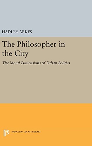 The Philosopher in the City The Moral Dimensions of Urban Politics [Hardcover]