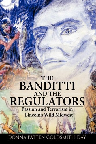 Banditti and the Regulators  Passion and Terrorism in Lincoln's Wild Midest [Hardcover]