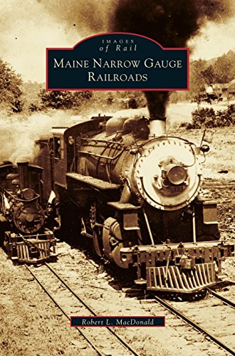 Maine Narro Gauge Railroads [Hardcover]