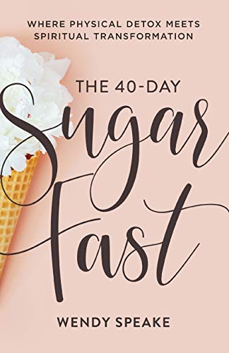 40-Day Sugar Fast : Where Physical Detox Meets Spiritual Transformation [Paperback]