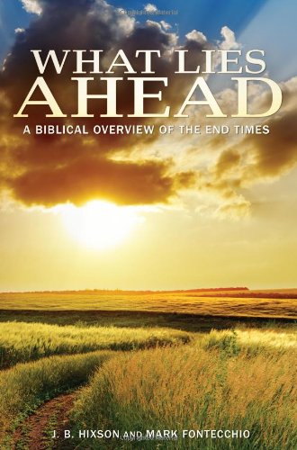 What Lies Ahead A Biblical Overvie Of The End Times [Paperback]