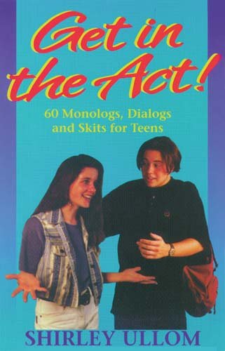 Get In The Act: 60 Monologs, Dialogs and Skits for Teens [Paperback]