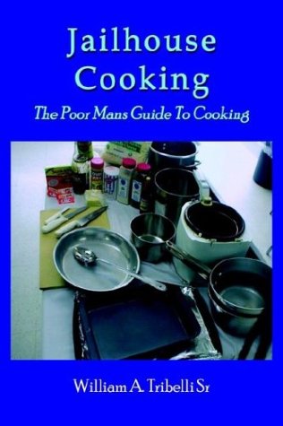 Jailhouse Cooking  The Poor Mans Guide to Cooking [Hardcover]