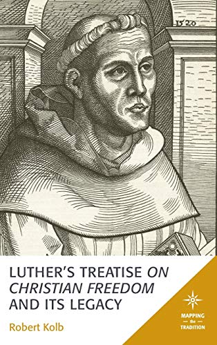 Luther's Treatise On Christian Freedom and Its Legacy [Hardcover]