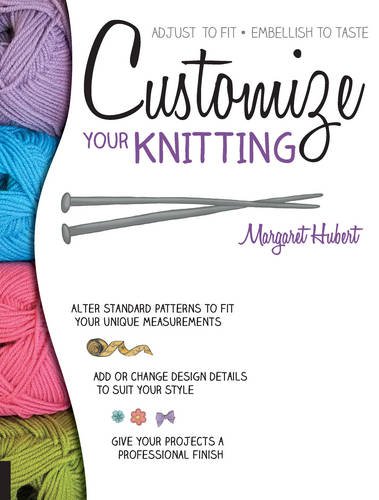 Customize Your Knitting: Adjust to fit; embel