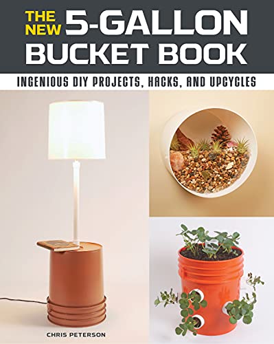 The New 5-Gallon Bucket Book: Ingenious DIY Projects, Hacks, and Upcycles [Paperback]