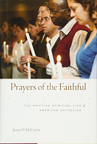 Prayers of the Faithful The Shifting Spiritual Life of American Catholics [Hardcover]