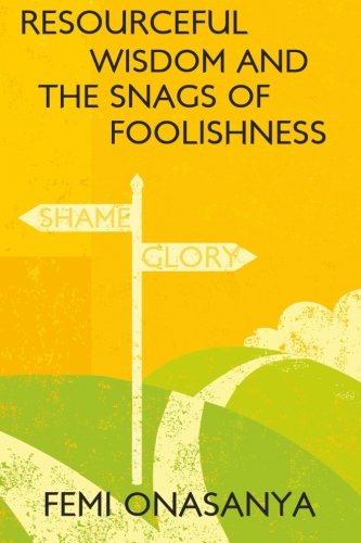 Resourceful Wisdom And The Snags Of Foolishness [Paperback]