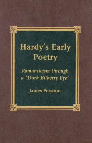 Hardy's Early Poetry: Romanticism through a 'Dark Bilberry Eye' [Hardcover]