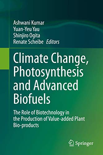 Climate Change, Photosynthesis and Advanced Biofuels: The Role of Biotechnology  [Hardcover]