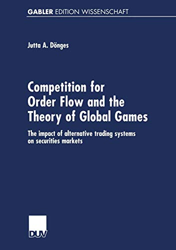 Competition for Order Flo and the Theory of Global Games The impact of alterna [Paperback]